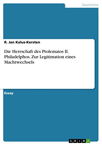 Die Herrschaft des Ptolemaios II. Philadelphos.
Zur Legitimation eines Machtwechsels (German Edition)