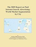 Review Icon Group International  / The 2009 Report on Paid Internet Search Advertising: World Market Segmentation by City