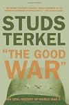 The Good War: An Oral History of World War II