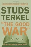 The Good War: An Oral History of World War II