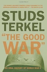 The Good War: An Oral History of World War II