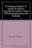 Learning to relate? : a study of student psychiatric nurses' views of their preparation and training