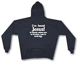 I've Found Jesus! If nobody claims him in 30 days I get to keep him Men's Hoodie Sweat Shirt Small thru 4XL