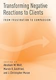 Transforming negative reactions to clients : from frustration to compassion