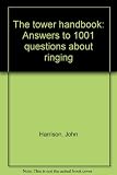 The tower handbook : answers to 1001 questions about ringing