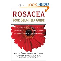 Click here to buy Rosacea: Your Self-Help Guide by M.S., N.D. Arlen Brownstein, C.N. Donna Shoemaker and Ph.D. Sean O'Laoire.