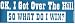 OK, I GOT OVER THE HILL SO WHAT DO I WIN decal bumper sticker