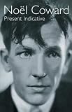Present Indicative: The Autobiography of Noel Coward, Vol. 1 (Biography and Autobiography)