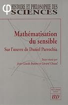 Math&eacute;matisation du sensible Sur l'oeuvre de Daniel Parrochia
