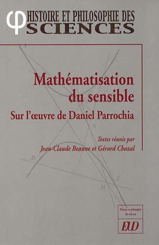 Math&eacute;matisation du sensible Sur l'oeuvre de Daniel Parrochia