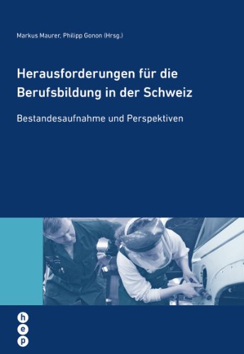 Herausforderungen für die Berufsbildung in der Schweiz: Bestandesaufnahme und Perspektiven (hep Wissenschaft konkret) (German Edition)
