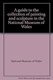 A guide to the collection of painting and sculpture in the National Museum of Wales