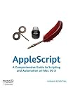 Applescript: A Comprehensive Guide To Scripting And Automating on Mac OS X