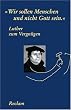 Luther zum Vergn�gen: "Wir sollen Menschen und nicht Gott sein"