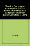 Chemical carcinogens : activation mechanisms, structurae and electronic factors, and reactivity