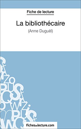 La bibliothécaire d'Anne Duguël (Fiche de lecture): Analyse complète de l'oeuvre (French Edition)