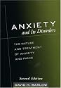 Anxiety and Its Disorders, Second Edition: The Nature and Treatment of Anxiety and Panic