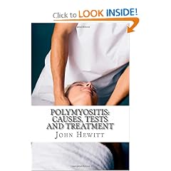 Polymyositis: Causes, Tests and Treatment by John Hewitt MA and Mohamed Awad MD