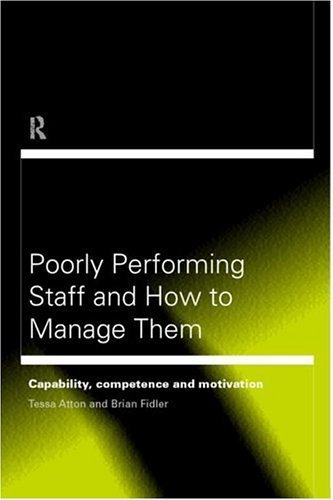 Poorly Performing Staff in Schools and How to Manage Them: Capability, competence and motivation (Educational Management)
