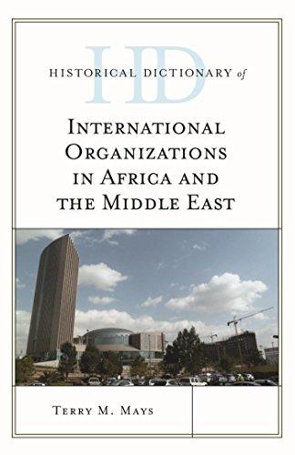 Historical Dictionary of International Organizations in Africa and the Middle East (Historical Dictionaries of International Organizations)