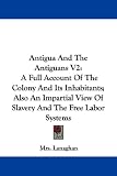 Antigua and the Antiguans V2: A Full Account of the Colony and Its Inhabitants; Also an Impartial View of Slavery and the Free Labor Systems: 2