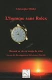 L'homme sans Rolex : R�ussir sa vie en temps de crise - La voie du d�veloppement relationnel durable