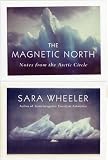 The Magnetic North: Notes from the Arctic Circle The Magnetic North: Notes from the Arctic Circle