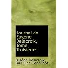 Journal de Eug�ne Delacroix, Tome Troisi�me by Eug�ne Delacroix