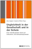 Produkt-Bild: Ungleichheit in der Gesellschaft und Ungleichheit in der Schule: Eine interdisziplin&auml;re Sicht auf Inklusions- und Exklusionsprozesse (Juventa Paperback)