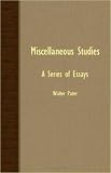 Miscellaneous Studies: A Series Of Essays
