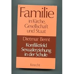 Konfliktfeld Sexualerziehung in der Schule. ( Familie in Kirche, Gesellschaft und Staat)