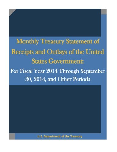 Monthly Treasury Statement of Receipts and Outlays of the United States Government: For Fiscal Year 2014 Through September 30, 2014, and Other Periods