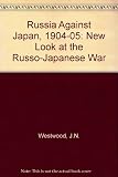 Russia against Japan, 1904-05 : a new look at the Russo-Japanese war
