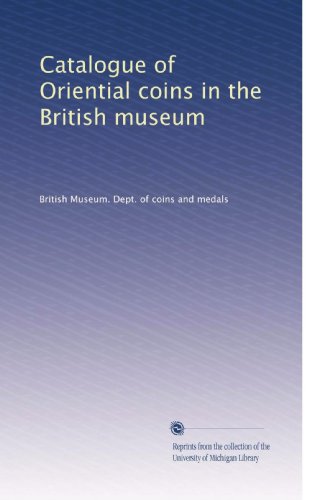 Catalogue of Oriential coins in the British museum