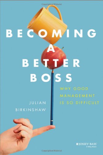 Becoming A Better Boss: Why Good Management is So Difficult