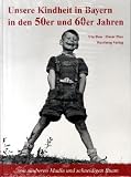 Unsere Kindheit in Bayern in den 50er und 60er Jahren: .. - von sauberen Madl und schneidigen Buam - Oscar Poss, Uta Poss