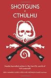 Shotguns v. Cthulhu : double-barrelled action in the horrific world of HP lovecraft