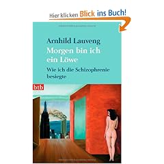 Morgen bin ich ein L�we: Wie ich die Schizophrenie besiegte