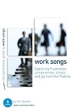 Work songs : exploring frustration, compromise, stress and joy from the psalms