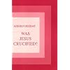 Was Jesus Crucified?