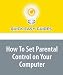 How To Set Parental Control on Your Computer: Enable or Disable Undesired Websites