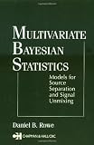 Multivariate Bayesian Statistics: Models for Source Separation and Signal Unmixing