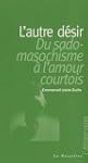 L'Autre d�sir : Du sadomasochisme � l...