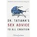 Dr. Tatiana's Sex Advice to All Creation: The Definitive Guide to the Evolutionary Biology of Sex