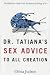 Dr. Tatiana's Sex Advice to All Creation: The Definitive Guide to the Evolutionary Biology of Sex