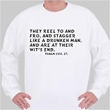 They reel to and fro, and stagger like a drunken man, and are at their wit's end Sweatshirt Medium White