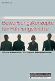 Produkt-Bild: Bewerbungskonzepte f&uuml;r F&uuml;hrungskr&auml;fte: Effektive Stellensuche - Wirkungsvolle Selbstpr&auml;sentation