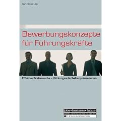 Bewerbungskonzepte f�r F�hrungskr�fte: Effektive Stellensuche - Wirkungsvolle Selbstpr�sentation