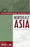 The International Relations of Northeast Asia (Asia in World Politics)