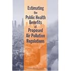 Click here to buy Estimating the Public Health Benefits of Proposed Air Pollution Regulations by  Committee on Estimating the Health-Risk-Reduction Benefits of Proposed Air Pollution Regulations and National Research Council.